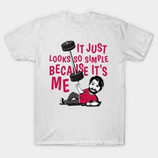 It Just Looks So Easy Because It Is Me T-Shirt